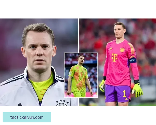 诺伊尔在拜仁的角色持续维持关键地位，表现稳健引领球队防线