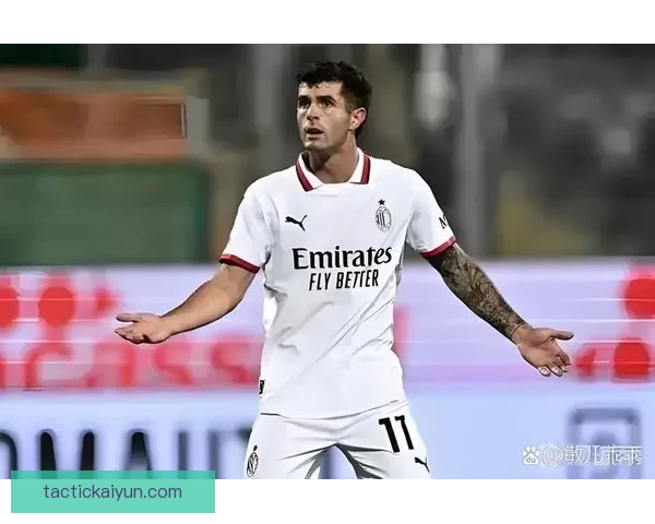 普利西奇近期比赛表现稳定，状态持续提升引发关注